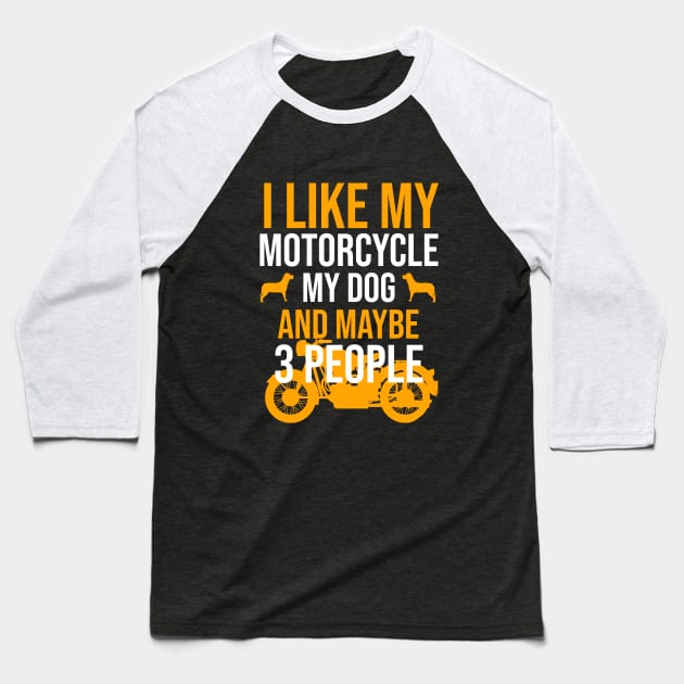 I like my motorcycle my dog and maybe 3 people Baseball T-Shirt by cypryanus